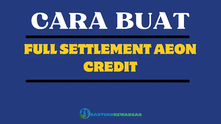 Cara Buat Full Settlement AEON Credit