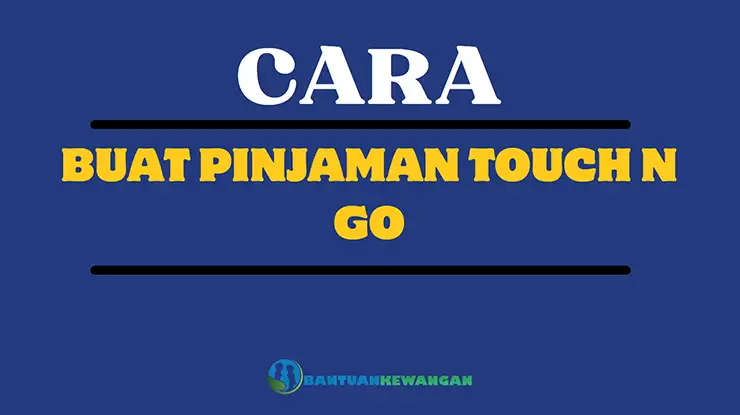 Cara Buat Pinjaman Touch n Go