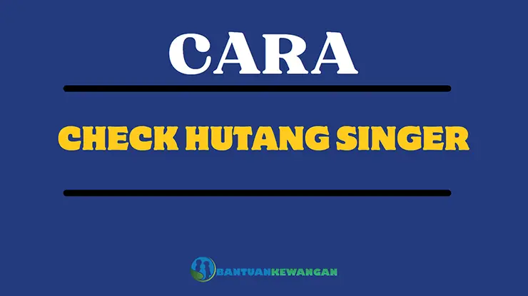 Cara Check Hutang Singer