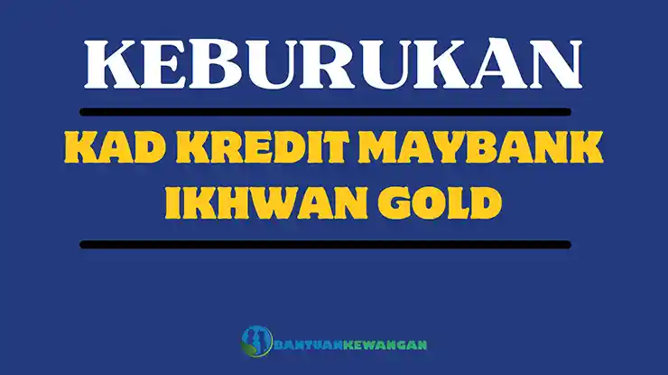 Keburukan KAD Kredit Maybank Ikhwan Gold