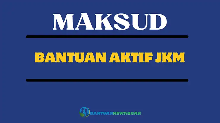 Maksud Bantuan Aktif JKM
