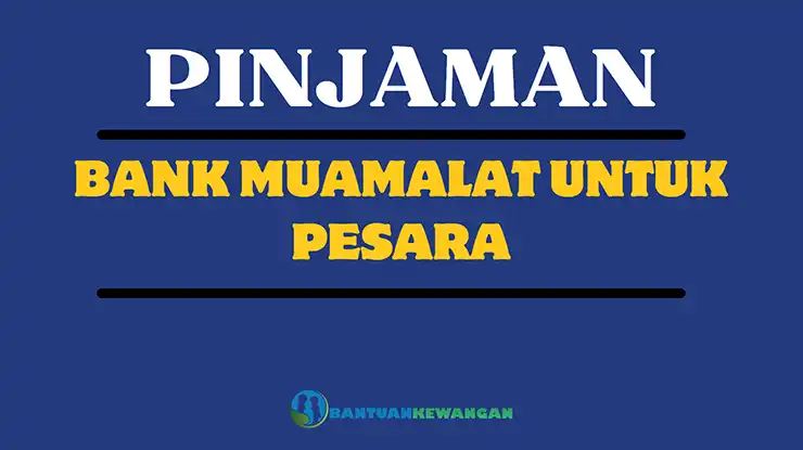 Pinjaman Bank Muamalat Untuk Pesara