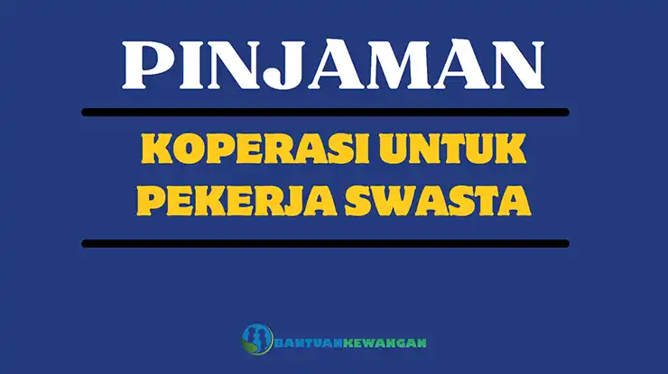 Pinjaman Koperasi Untuk Pekerja Swasta