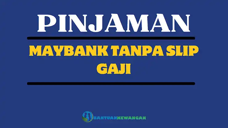 Pinjaman Maybank Tanpa Slip Gaji