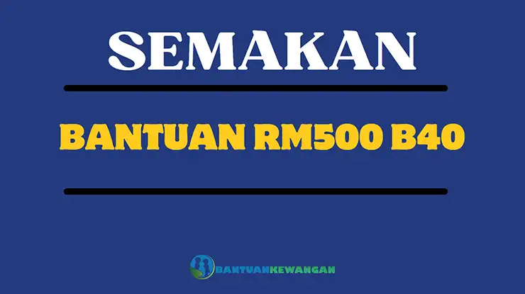 Semakan Bantuan RM500 B40